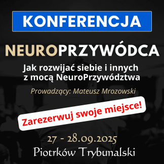 Konferencja "NeuroPrzywódca - Jak Rozwijać Siebie i Innych z Mocą NeuroPrzywództwa"